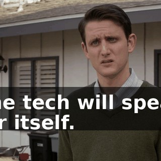 The tech will speak for itself.