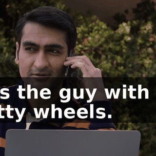 He's the guy with the shitty wheels.
