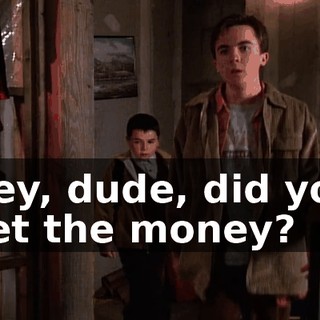 Hey, dude, did you get the money?