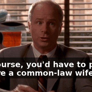 Of course, you'd have to prove you're a common-law wife