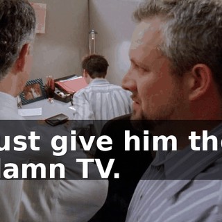 Just give him the damn TV.