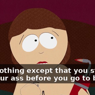 Oh, nothing except that you stick it up your ass before you go to bed!