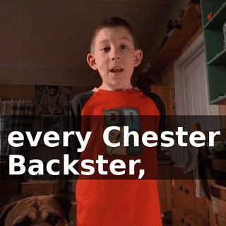every Chester Backster,