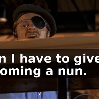 then I have to give up becoming a nun.