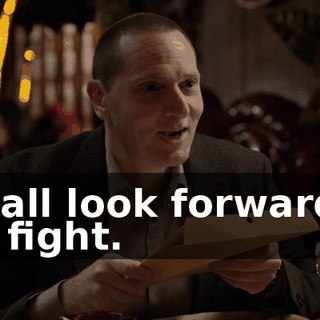 I shall look forward to the fight.