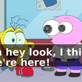 Oh hey look, I think we're here!