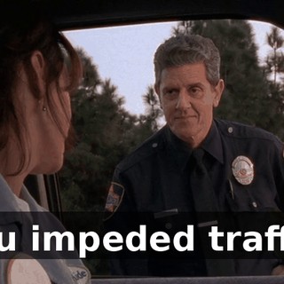 You impeded traffic.