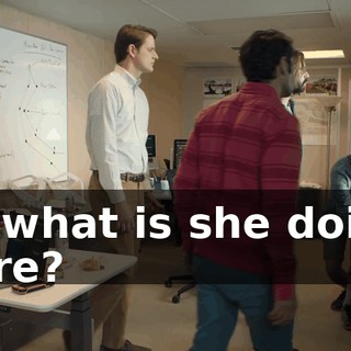 so what is she doing here?