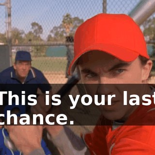 This is your last chance.