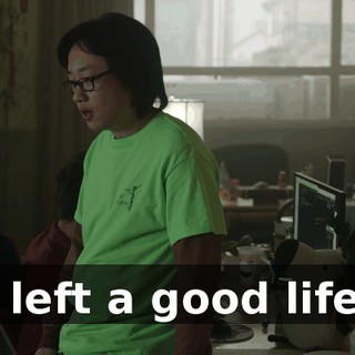 I left a good life.