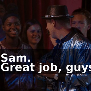 - Sam. - Great job, guys.