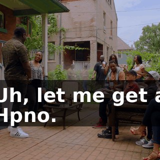 Uh, let me get a Hpno.