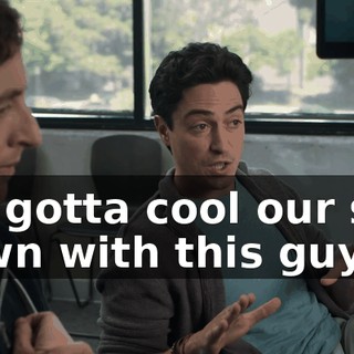 We gotta cool our shit down with this guy