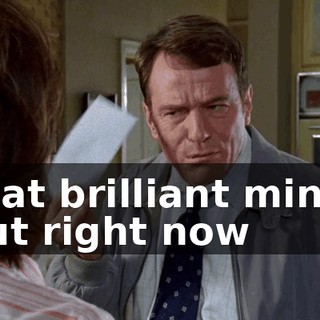 that brilliant mind, but right now