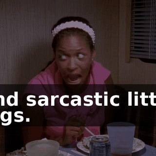 and sarcastic little digs.