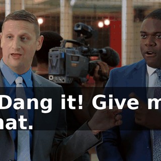- Dang it! Give me that.