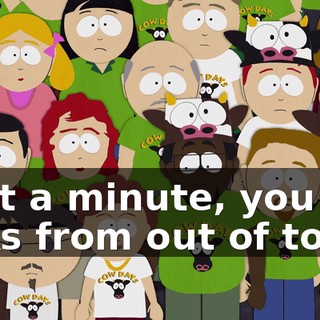 Wait a minute, you folks from out of town,