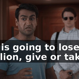 He is going to lose $40 million, give or take,