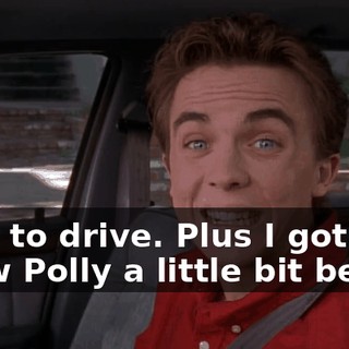 I get to drive. Plus I got to know Polly a little bit better.