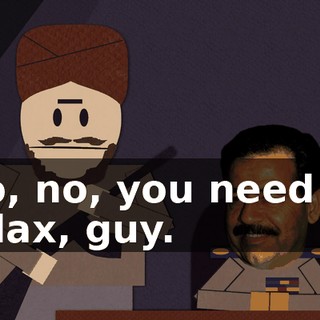 No, no, you need to relax, guy.