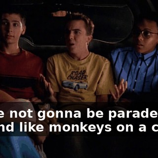 We're not gonna be paraded around like monkeys on a chain.