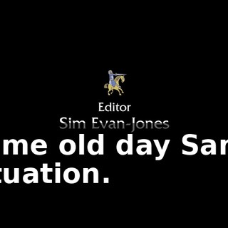 Same old day Same situation.