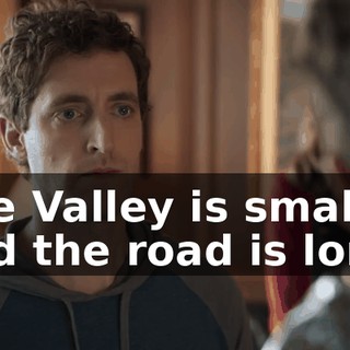 The Valley is small and the road is long.