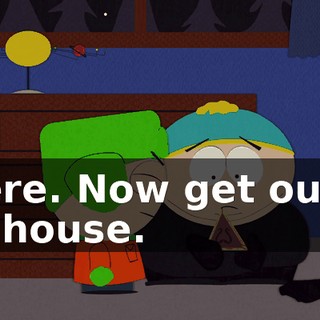 There. Now get out of my house.