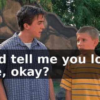 and tell me you love me, okay?