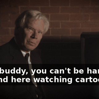 Hey, buddy, you can't be hanging around here watching cartoons.