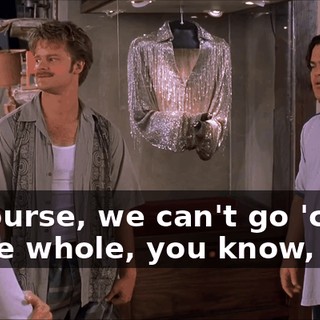 Of course, we can't go 'cause of the whole, you know,