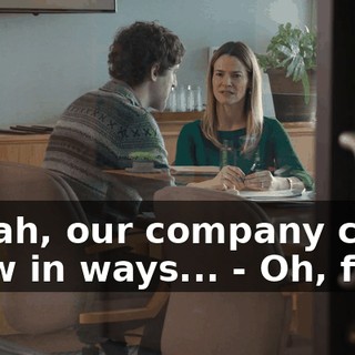 - Yeah, our company can grow in ways... - Oh, fuck.