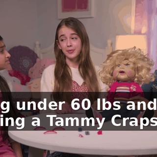 Being under 60 lbs and holding a Tammy Craps doll