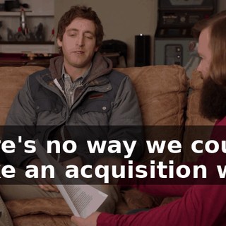 there's no way we could make an acquisition work