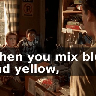 When you mix blue and yellow,