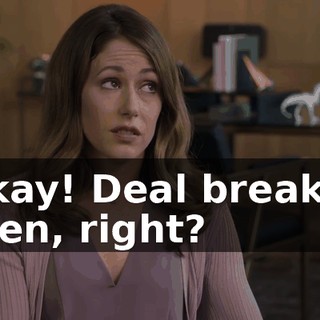 Okay! Deal breaker then, right?