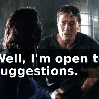 Well, I'm open to suggestions.