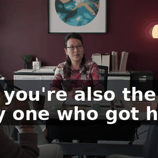 but you're also the only one who got hurt.