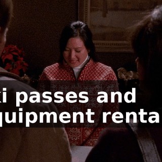 ski passes and equipment rentals.