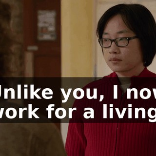 Unlike you, I now work for a living.