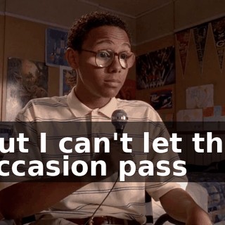 But I can't let this occasion pass