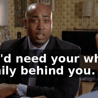 You'd need your whole family behind you.