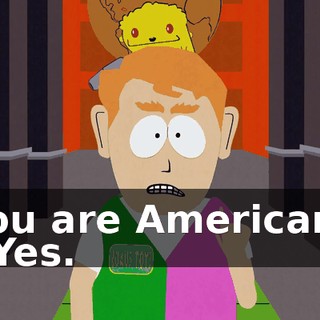 You are American? - Yes.