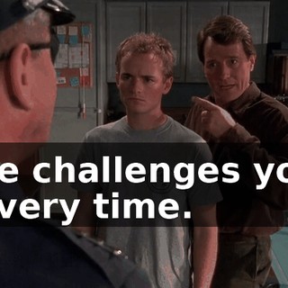 - he challenges you? - Every time.
