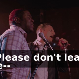 * Please don't leave me--