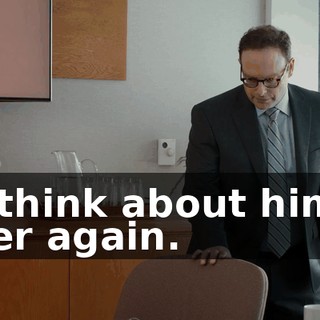or think about him... ever again.