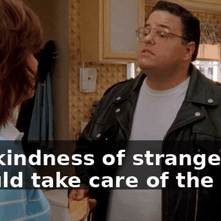 the kindness of strangers should take care of the rest.