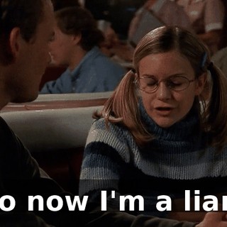 So now I'm a liar?