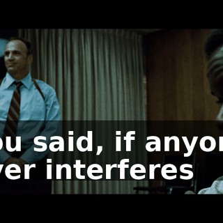 You said, if anyone ever interferes