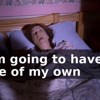 I'm going to have a life of my own